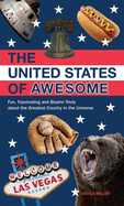 The United States of Awesome: Fun, Fascinating and Bizarre Trivia about the Greatest Country in the Universe