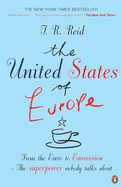 The United States of Europe: The Superpower Nobody Talks About - From the Euro to Eurovision - Reid, T.R.