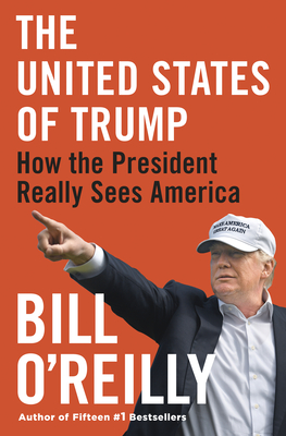 The United States of Trump: How the President Really Sees America - O'Reilly, Bill