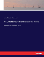 The United States, with an Excursion Into Mexico: Handbook for travellers. Vol. 1