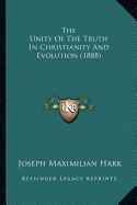 The Unity Of The Truth In Christianity And Evolution (1888)