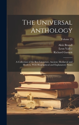 The Universal Anthology: A Collection of the Best Literature, Ancient, Medival and Modern, With Biographical and Explanatory Notes; Volume 25 - Garnett, Richard, and Brandl, Alois, and Valle, Leon