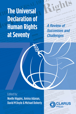 The Universal Declaration of Human Rights at Seventy: A Review of Successes and Challenges - Higgins, Noelle (Editor), and Adanan, Amina (Editor), and Doyle, David M (Editor)