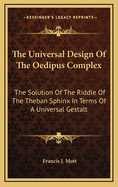 The Universal Design of the Oedipus Complex: The Solution of the Riddle of the Theban Sphinx in Terms of a Universal Gestalt