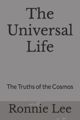 The Universal Life: The Truths of the Cosmos - Lee, Ronnie Ka Ching