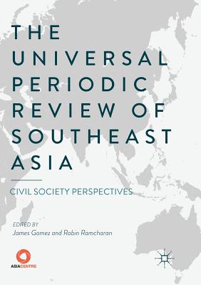 The Universal Periodic Review of Southeast Asia: Civil Society Perspectives - Gomez, James (Editor), and Ramcharan, Robin (Editor)