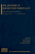 The Universe at Sub-Second Timescales: High Time Resolution Astrophysics, Edinburgh, Scotland, 11-13 September 2007