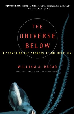 The Universe Below: Discovering the Secrets of the Deep Sea - Broad, William J