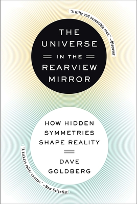 The Universe in the Rearview Mirror: How Hidden Symmetries Shape Reality - Goldberg, Dave
