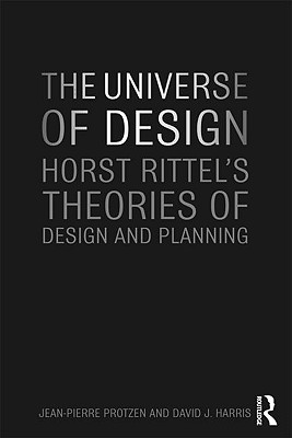 The Universe of Design: Horst Rittel's Theories of Design and Planning - Protzen, Jean-Pierre, and Harris, David