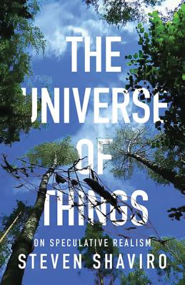 The Universe of Things: On Speculative Realism Volume 30 - Shaviro, Steven