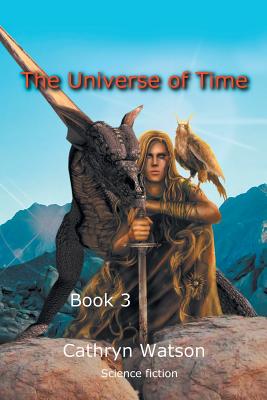 The Universe of Time: Book 3 - Watson, Cathryn