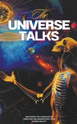 The Universe Talks: Unlocking the Language of Vibration and Manifesting Your Desired Reality - Morgan, Jamie