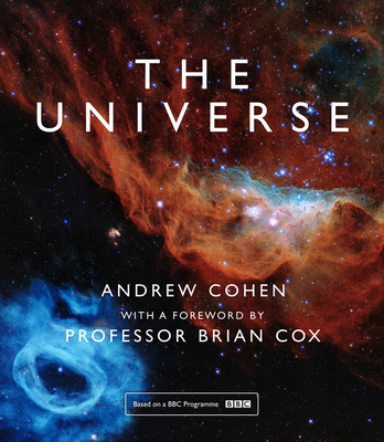 The Universe: The Book of the BBC Tv Series Presented by Professor Brian Cox - Cohen, Andrew, and Cox, Professor Brian (Foreword by)