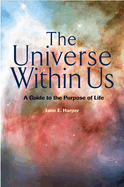 The Universe Within Us: A Guide to the Purpose of Life