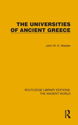 The Universities of Ancient Greece - Walden, John W H