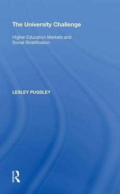 The University Challenge: Higher Education Markets and Social Stratification - Pugsley, Lesley