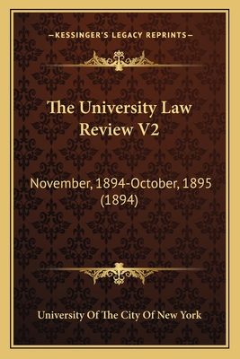 The University Law Review V2: November, 1894-October, 1895 (1894) - University of the City of New York