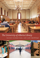 The University of Alberta Library: The First Hundred Years, 1908-2008