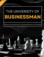 The University of Businessman: Step-by-step guide to developing your business