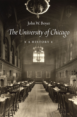 The University of Chicago: A History - Boyer, John W