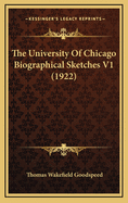 The University of Chicago Biographical Sketches V1 (1922)