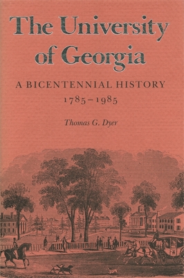 The University of Georgia: A Bicentennial History, 1785-1985 - Dyer, Thomas G