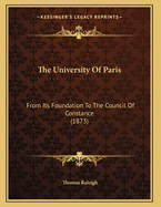 The University of Paris: From Its Foundation to the Council of Constance (1873)