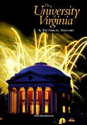 The University of Virginia: A Pictorial History - Hitchcock, Susan Tyler, and Casteen, John T, III (Foreword by)