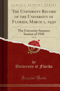 The University Record of the University of Florida; March 1, 1930, Vol. 25: The University Summer Session of 1930 (Classic Reprint)