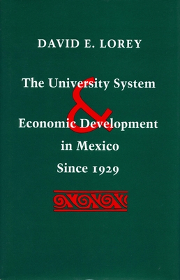 The University System and Economic Development in Mexico Since 1929 - Lorey, David E