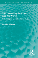 The University Teacher and His World: A Sociological and Educational Study