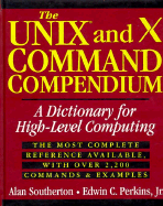 The Unix and X Command Compendium: A Dictionary for High-Level Computing