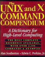 The Unix and X Command Compendium: A Dictionary for High-Level Computing - Southerton, Alan, and Perkins, Edwin C