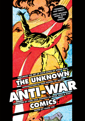 The Unknown Anti-War Comics! - Yoe, Craig (Editor), and Ditko, Steve, and Gill, Joe