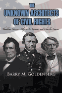 The Unknown Architects of Civil Rights: Thaddeus Stevens, Ulysses S. Grant, and Charles Sumner