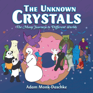 The Unknown Crystals: The Many Journeys to Different Worlds