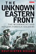 The Unknown Eastern Front: The Wehrmacht and Hitler's Foreign Soldiers