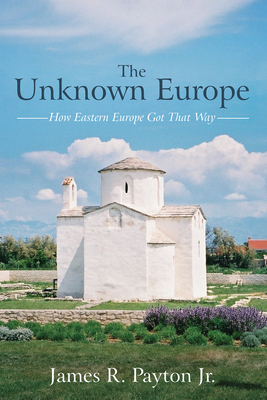 The Unknown Europe - Payton, James R, Jr.