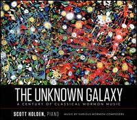 The Unknown Galaxy: A Century of Classical Mormon Music - Scott Holden (piano)