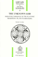 The Unknown God: Negative Theology in the Platonic Tradition: Plato to Eriugena - Carabine, Deirdre (Editor)