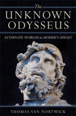 The Unknown Odysseus: Alternate Worlds in Homer's Odyssey - Van Nortwick, Thomas