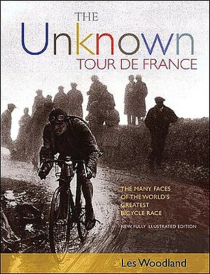 The Unknown Tour de France: The Many Faces of the World's Biggest Bicycle Race - Woodland, Les