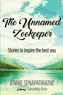 The Unnamed Zookeeper: Stories to inspire the best you