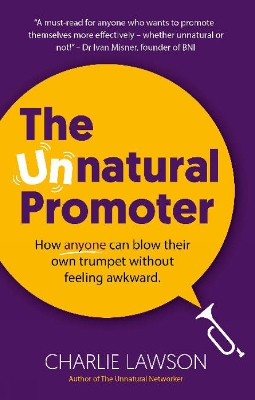 The Unnatural Promoter: How anyone can blow their own trumpet without feeling awkward - Lawson, Charlie