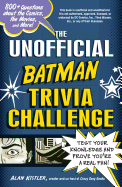 The Unofficial Batman Trivia Challenge: Test Your Knowledge and Prove You're a Real Fan!