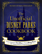 The Unofficial Disney Parks Cookbook: From Delicious Dole Whip to Tasty Mickey Pretzels, 100 Magical Disney-Inspired Recipes