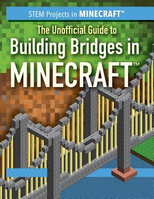 The Unofficial Guide to Building Bridges in Minecraft(r) - Nagelhout, Ryan