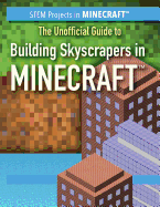 The Unofficial Guide to Building Skyscrapers in Minecraft(r)