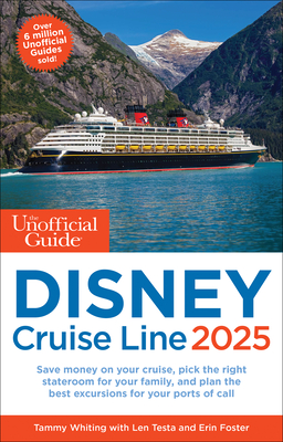 The Unofficial Guide to Disney Cruise Line 2025 - Whiting, Tammy, and Testa, Len, and Foster, Erin